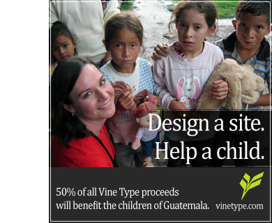 A promotional ad: Design a Site. Help a Child. 50% of Vine Type proceeds will benefit the children of Guatemala.